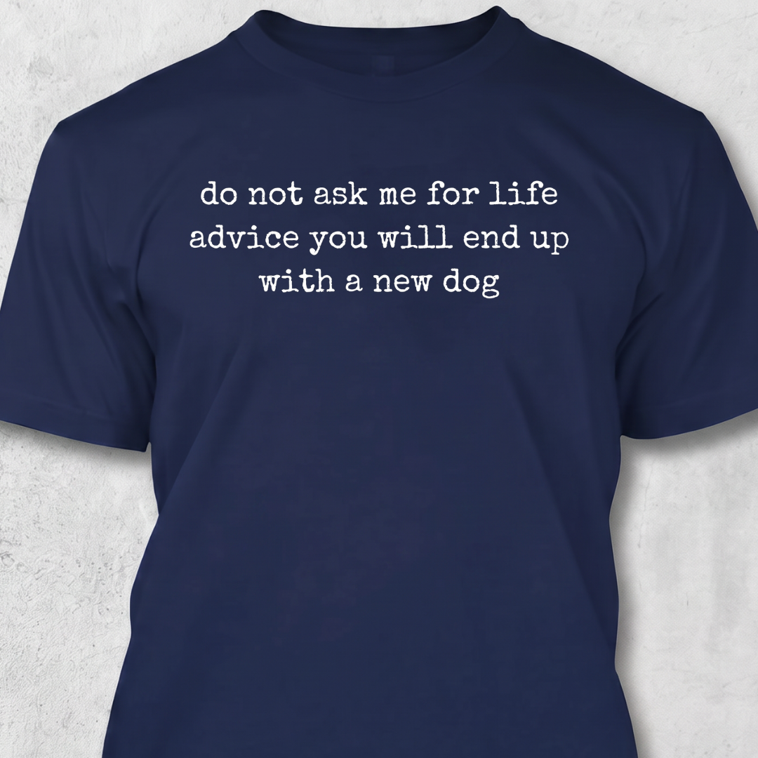 Do Not Ask For Advice T-Shirt