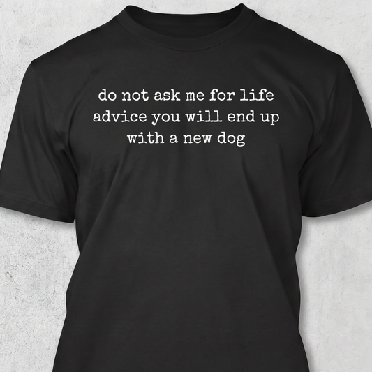 Do Not Ask For Advice T-Shirt