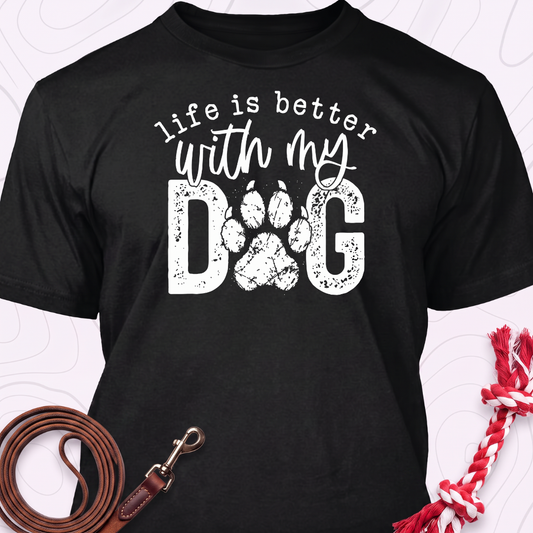 Life Is Better With My Dog T-Shirt